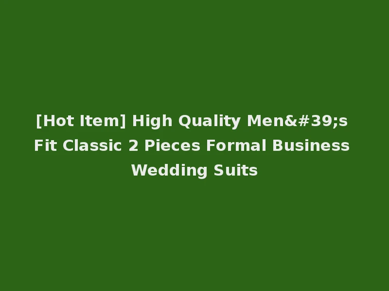 [Hot Item] High Quality Men's Fit Classic 2 Pieces Formal Business Wedding Suits