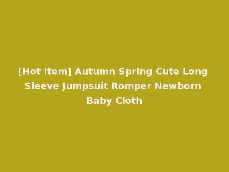[Hot Item] Autumn Spring Cute Long Sleeve Jumpsuit Romper Newborn Baby Cloth