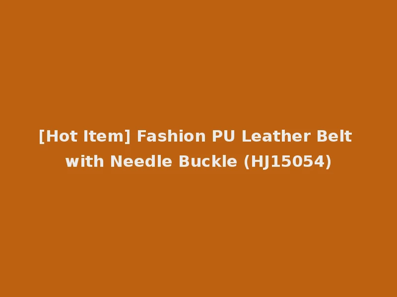 [Hot Item] Fashion PU Leather Belt with Needle Buckle (HJ15054)