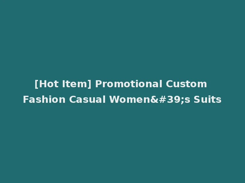 [Hot Item] Promotional Custom Fashion Casual Women's Suits
