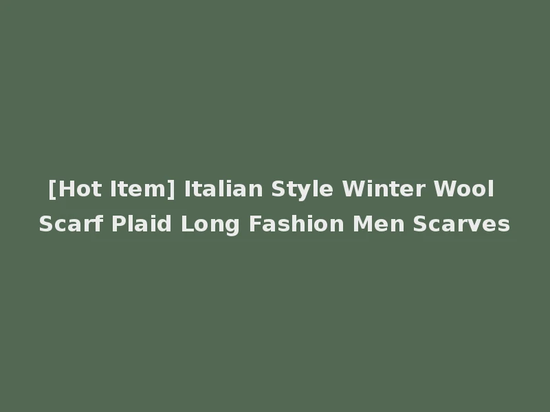 [Hot Item] Italian Style Winter Wool Scarf Plaid Long Fashion Men Scarves