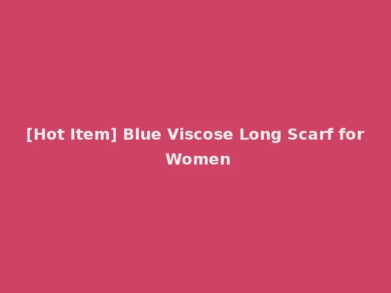 [Hot Item] Blue Viscose Long Scarf for Women