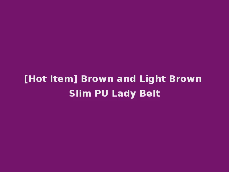 [Hot Item] Brown and Light Brown Slim PU Lady Belt