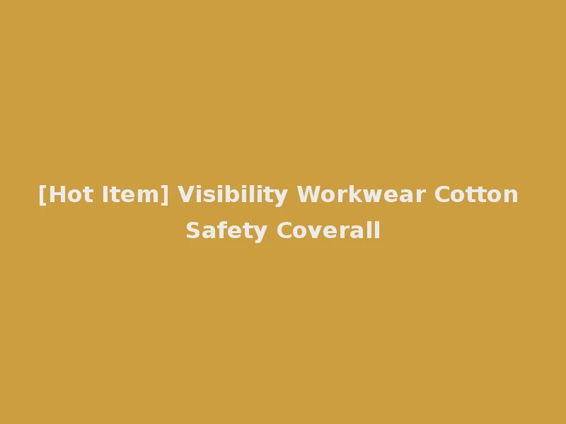 [Hot Item] Visibility Workwear Cotton Safety Coverall