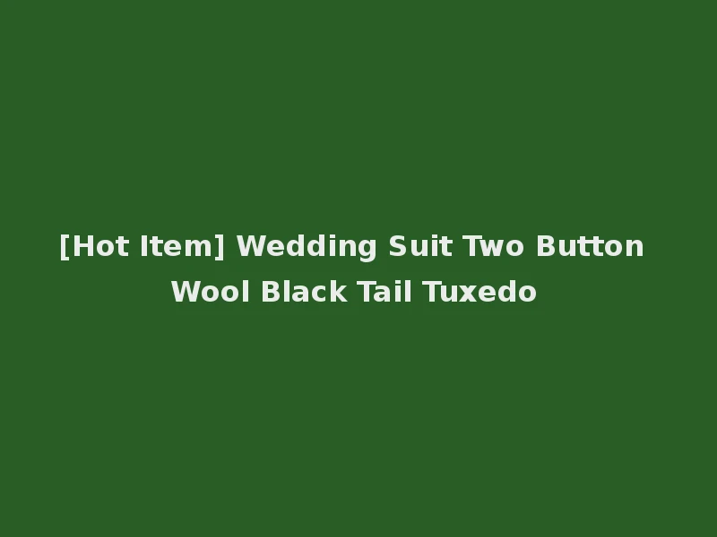 [Hot Item] Wedding Suit Two Button Wool Black Tail Tuxedo