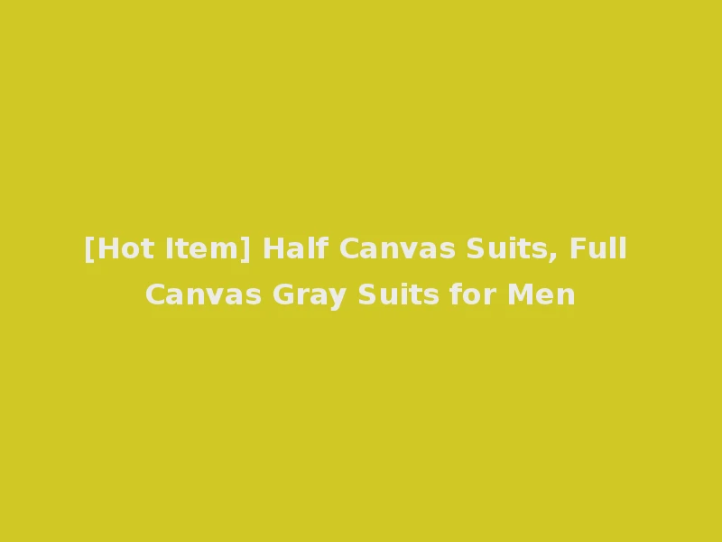 [Hot Item] Half Canvas Suits, Full Canvas Gray Suits for Men