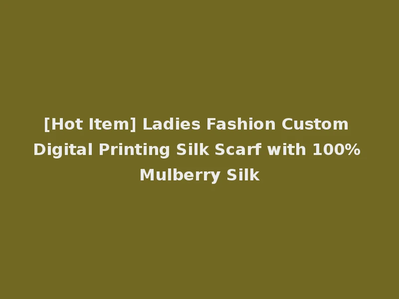 [Hot Item] Ladies Fashion Custom Digital Printing Silk Scarf with 100% Mulberry Silk