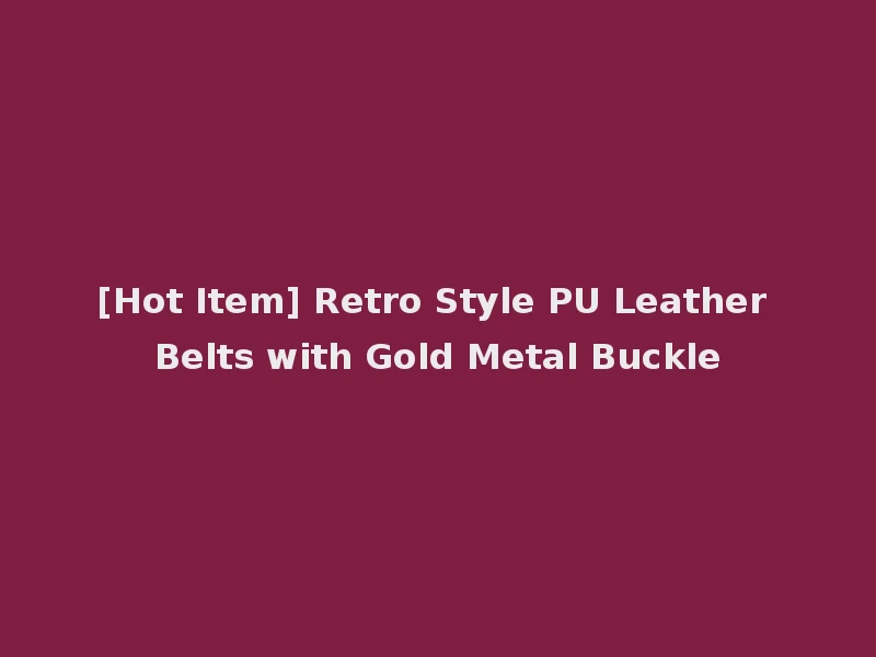 [Hot Item] Retro Style PU Leather Belts with Gold Metal Buckle