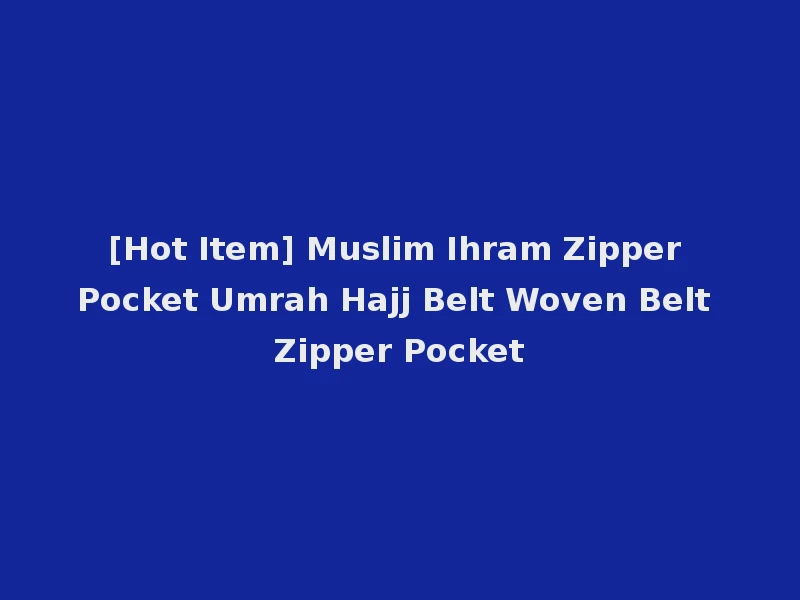 [Hot Item] Muslim Ihram Zipper Pocket Umrah Hajj Belt Woven Belt Zipper Pocket