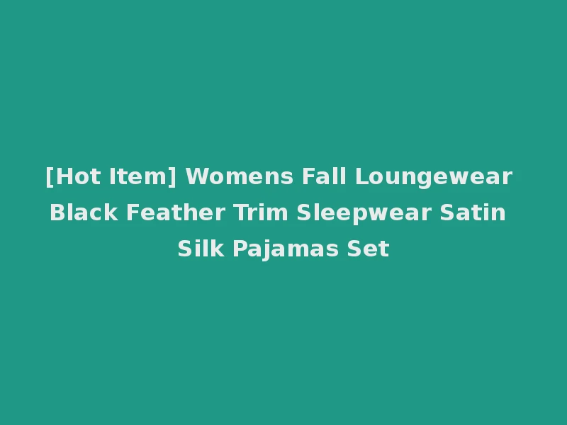 [Hot Item] Womens Fall Loungewear Black Feather Trim Sleepwear Satin Silk Pajamas Set
