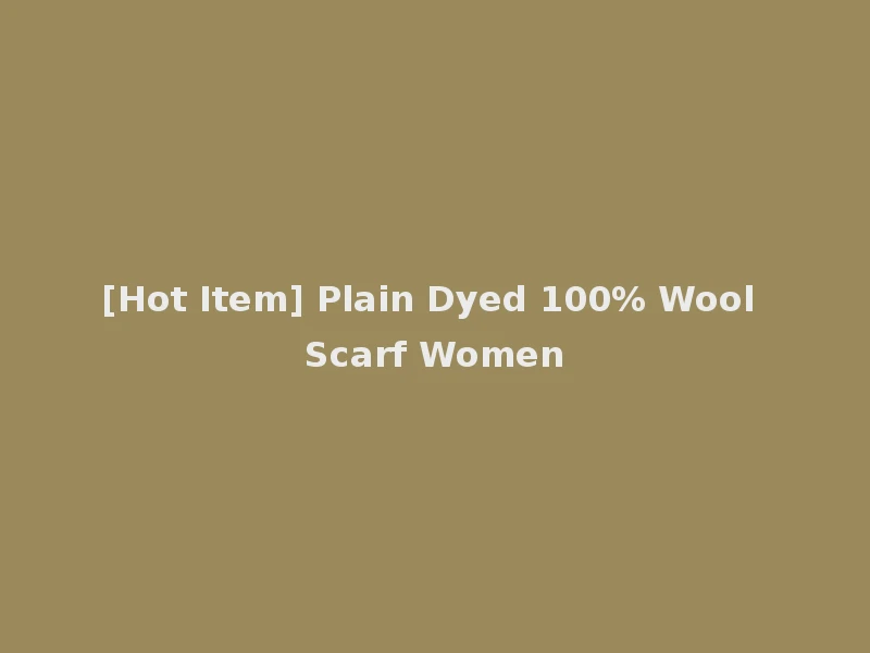 [Hot Item] Plain Dyed 100% Wool Scarf Women