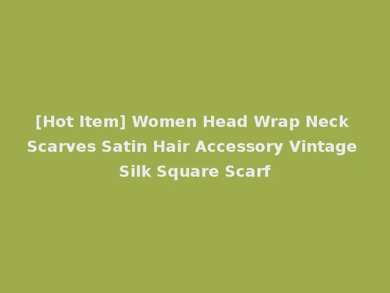[Hot Item] Women Head Wrap Neck Scarves Satin Hair Accessory Vintage Silk Square Scarf