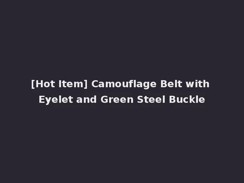 [Hot Item] Camouflage Belt with Eyelet and Green Steel Buckle