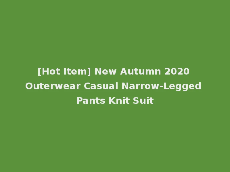 [Hot Item] New Autumn 2020 Outerwear Casual Narrow-Legged Pants Knit Suit