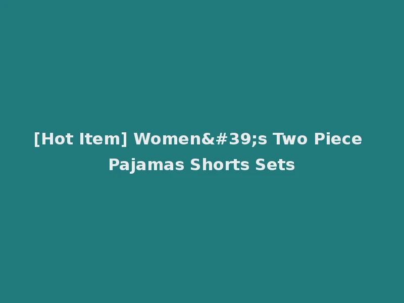 [Hot Item] Women's Two Piece Pajamas Shorts Sets