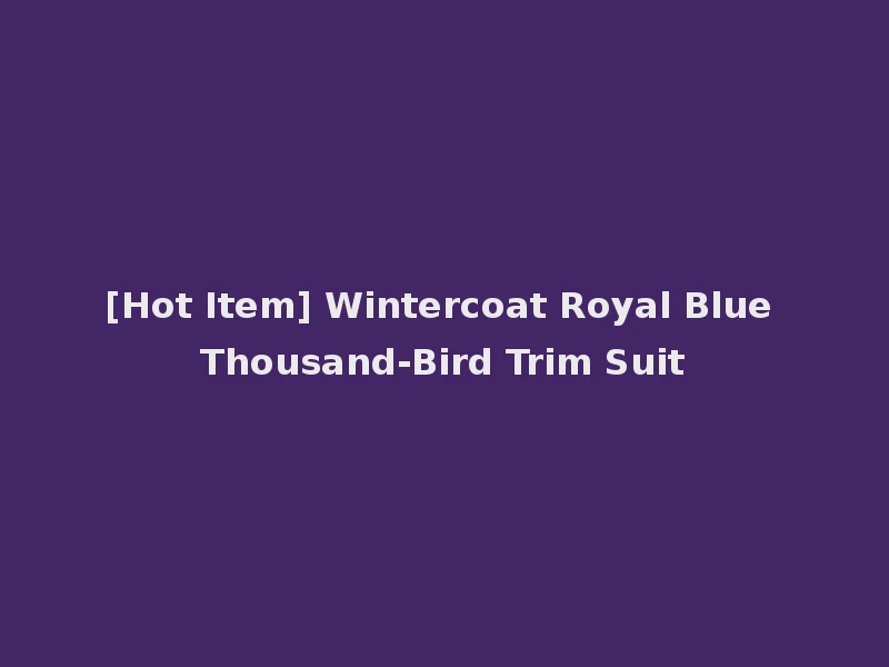 [Hot Item] Wintercoat Royal Blue Thousand-Bird Trim Suit