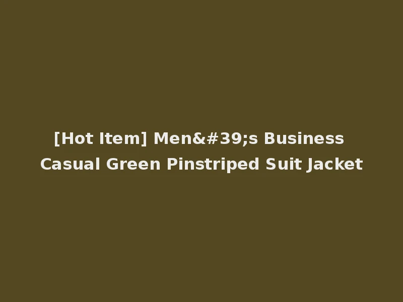 [Hot Item] Men's Business Casual Green Pinstriped Suit Jacket