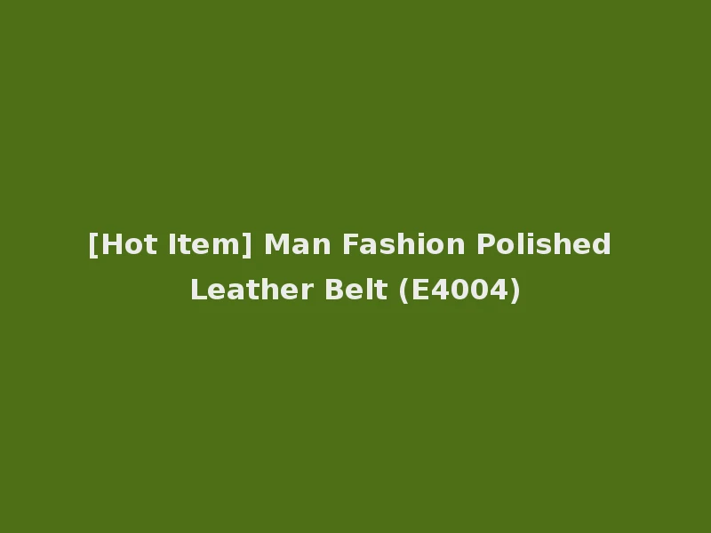 [Hot Item] Man Fashion Polished Leather Belt (E4004)
