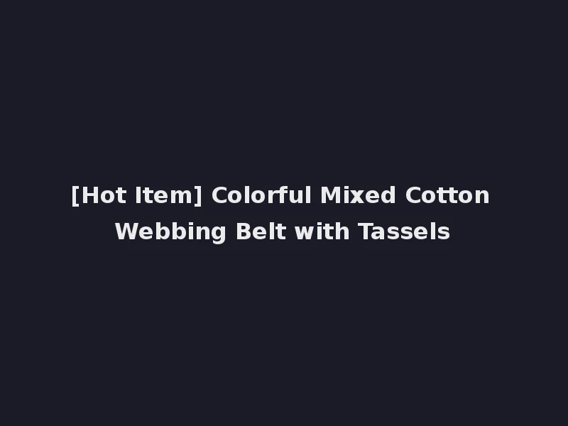 [Hot Item] Colorful Mixed Cotton Webbing Belt with Tassels