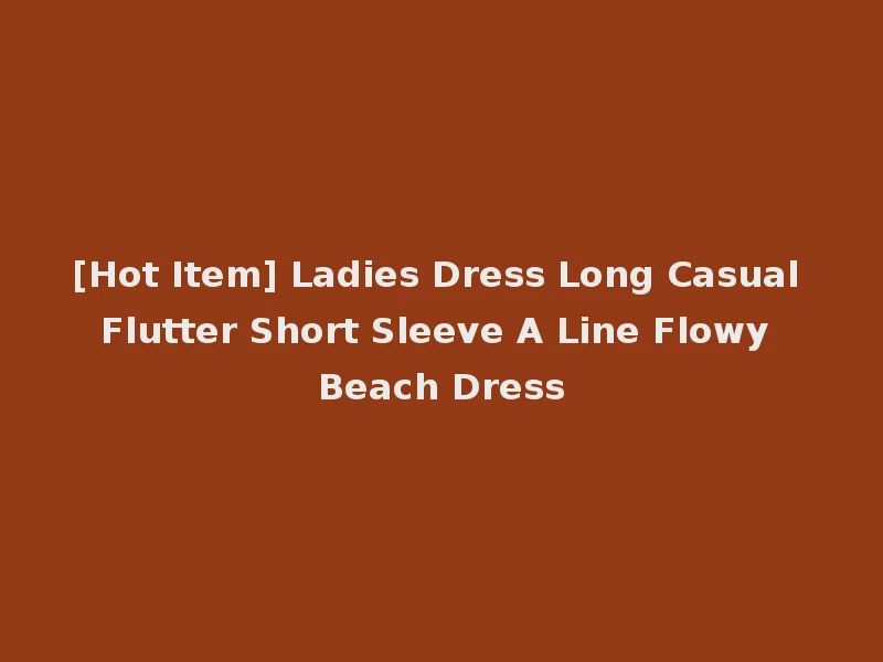 [Hot Item] Ladies Dress Long Casual Flutter Short Sleeve A Line Flowy Beach Dress