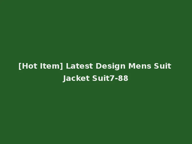 [Hot Item] Latest Design Mens Suit Jacket Suit7-88