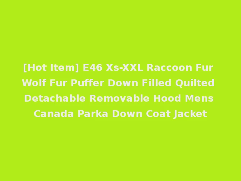 [Hot Item] E46 Xs-XXL Raccoon Fur Wolf Fur Puffer Down Filled Quilted Detachable Removable Hood Mens Canada Parka Down Coat Jacket