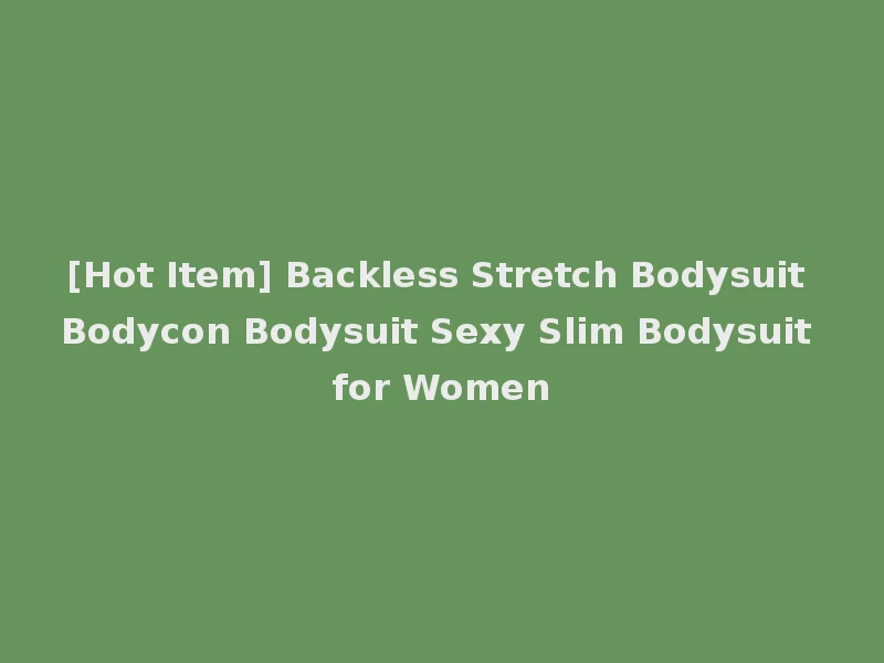 [Hot Item] Backless Stretch Bodysuit Bodycon Bodysuit Sexy Slim Bodysuit for Women