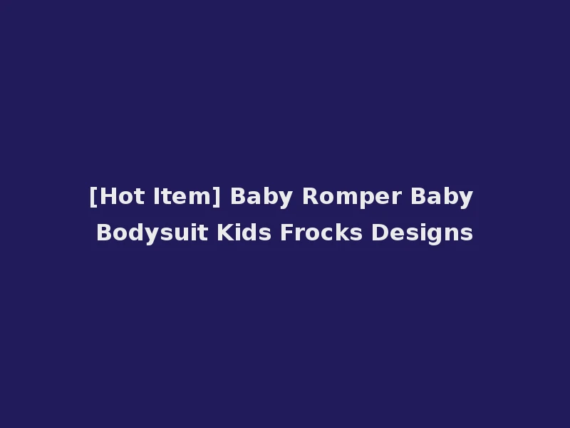 [Hot Item] Baby Romper Baby Bodysuit Kids Frocks Designs