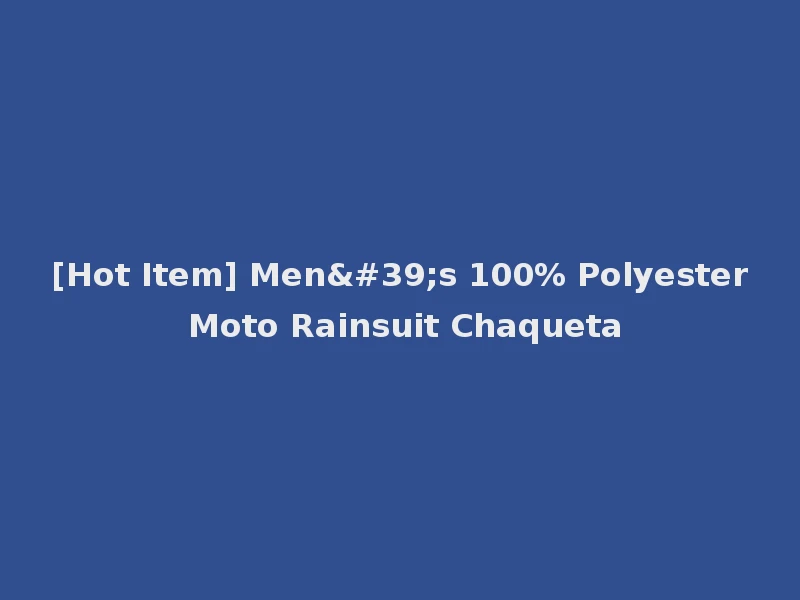 [Hot Item] Men's 100% Polyester Moto Rainsuit Chaqueta