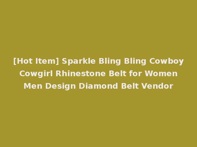 [Hot Item] Sparkle Bling Bling Cowboy Cowgirl Rhinestone Belt for Women Men Design Diamond Belt Vendor