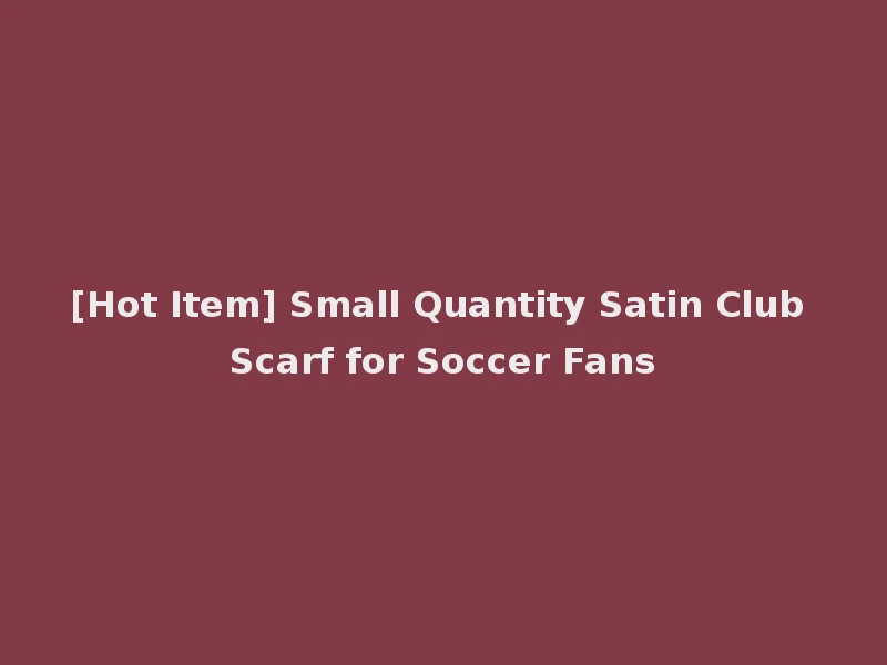 [Hot Item] Small Quantity Satin Club Scarf for Soccer Fans