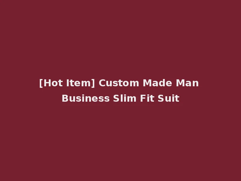 [Hot Item] Custom Made Man Business Slim Fit Suit
