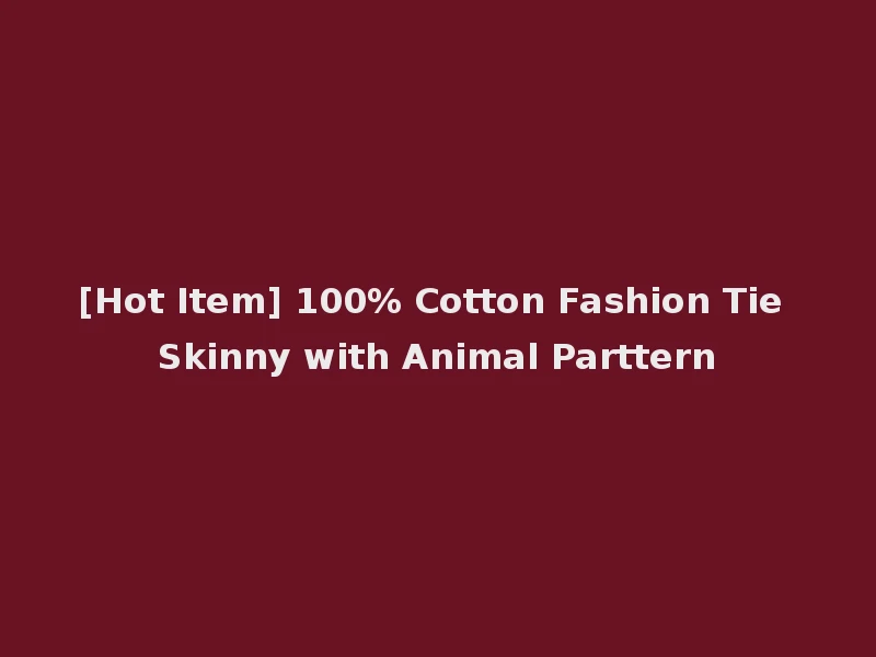 [Hot Item] 100% Cotton Fashion Tie Skinny with Animal Parttern