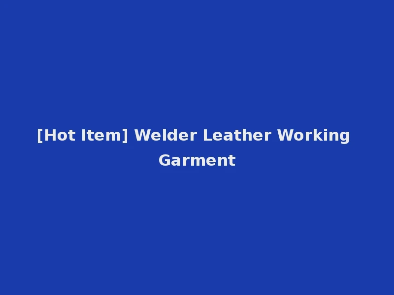[Hot Item] Welder Leather Working Garment
