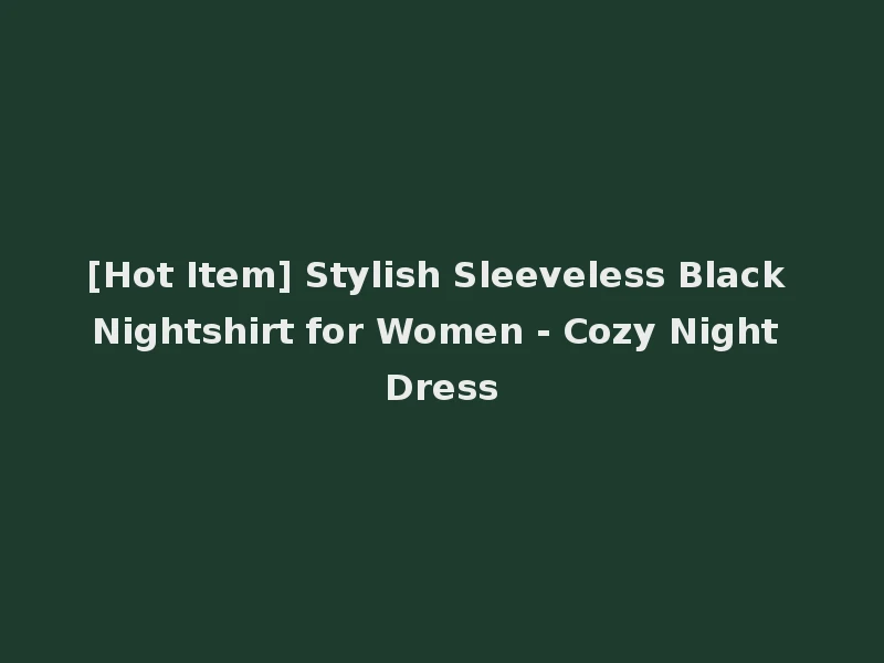 [Hot Item] Stylish Sleeveless Black Nightshirt for Women - Cozy Night Dress