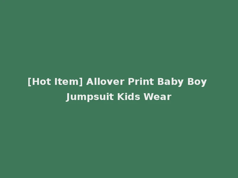 [Hot Item] Allover Print Baby Boy Jumpsuit Kids Wear