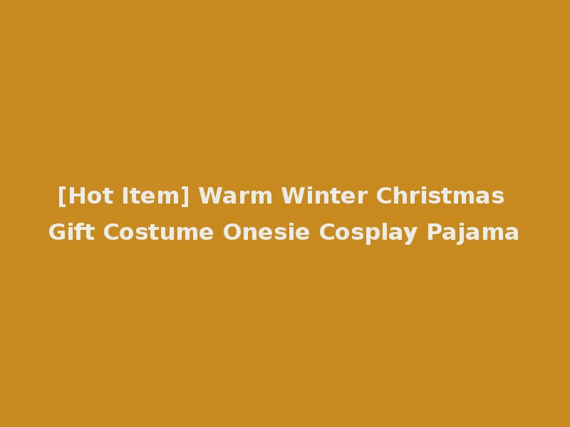 [Hot Item] Warm Winter Christmas Gift Costume Onesie Cosplay Pajama