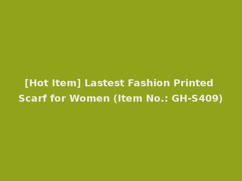 [Hot Item] Lastest Fashion Printed Scarf for Women (Item No.: GH-S409)