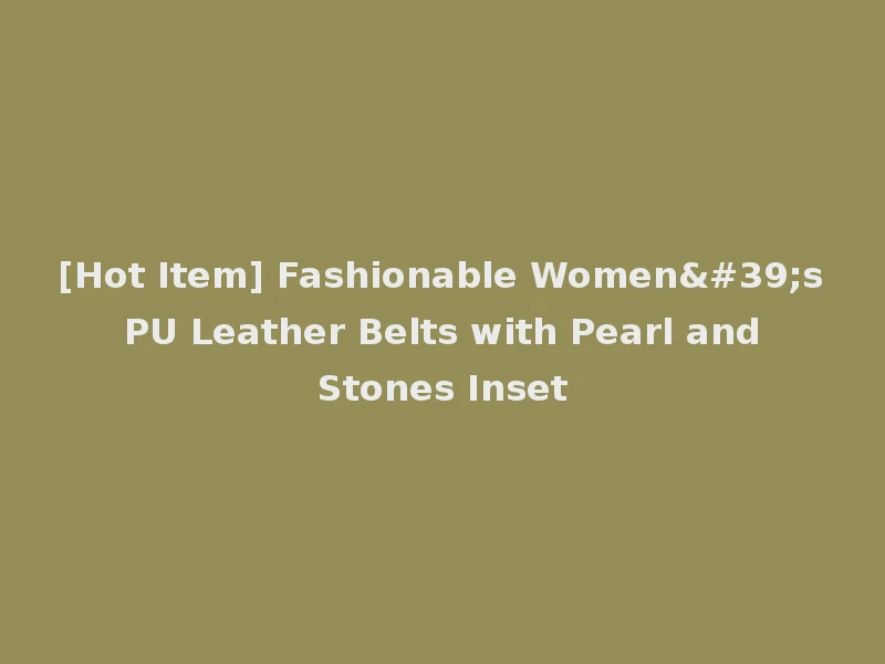 [Hot Item] Fashionable Women's PU Leather Belts with Pearl and Stones Inset