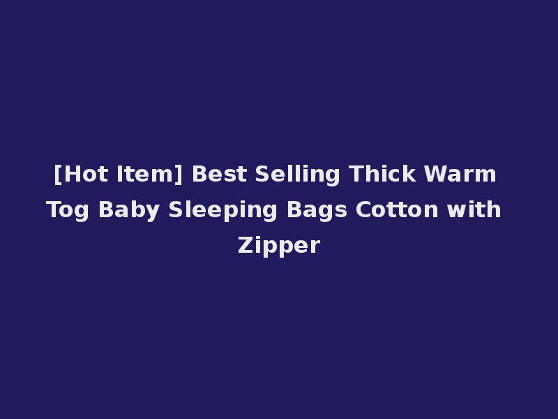 [Hot Item] Best Selling Thick Warm Tog Baby Sleeping Bags Cotton with Zipper