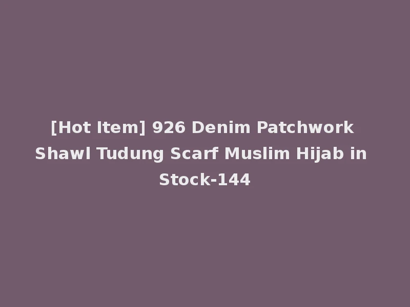 [Hot Item] 926 Denim Patchwork Shawl Tudung Scarf Muslim Hijab in Stock-144