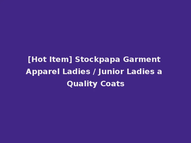[Hot Item] Stockpapa Garment Apparel Ladies / Junior Ladies a Quality Coats