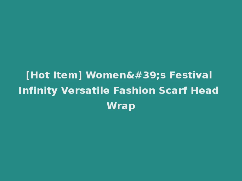 [Hot Item] Women's Festival Infinity Versatile Fashion Scarf Head Wrap