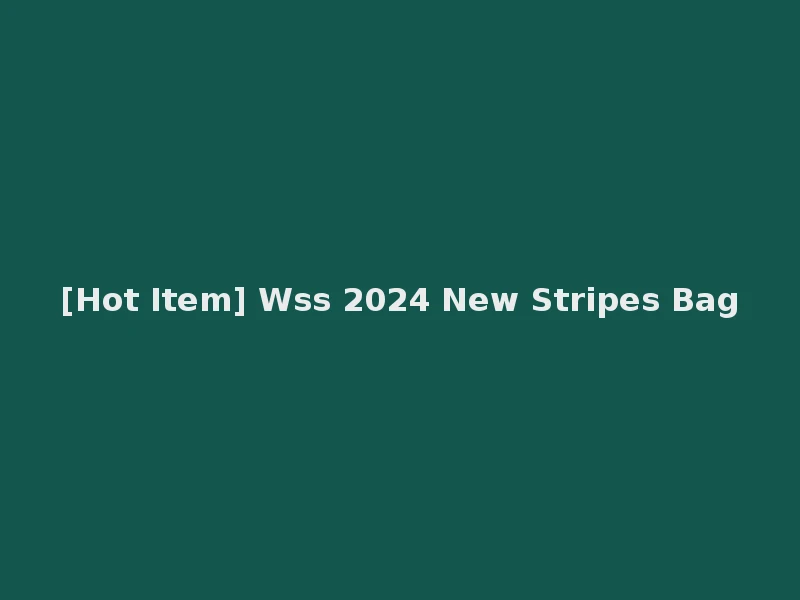 [Hot Item] Wss 2024 New Stripes Bag