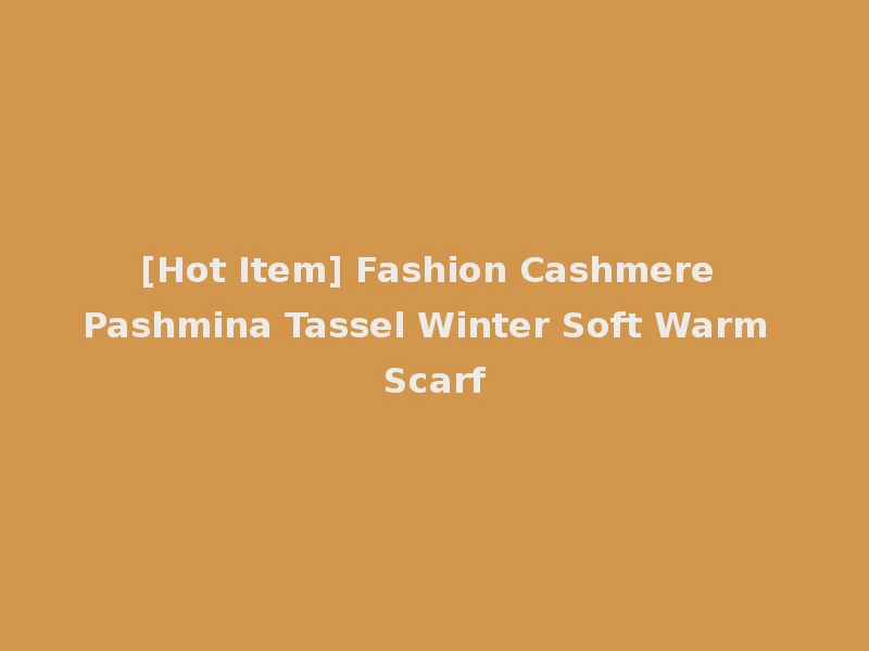 [Hot Item] Fashion Cashmere Pashmina Tassel Winter Soft Warm Scarf