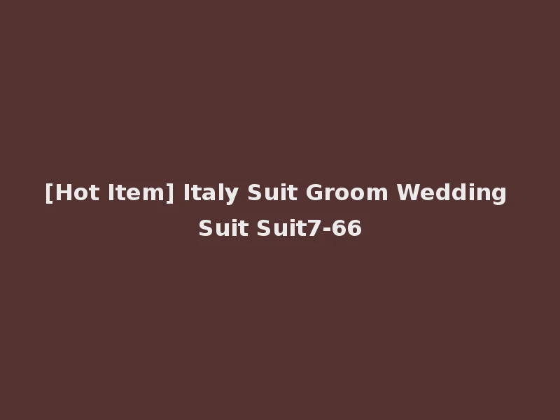 [Hot Item] Italy Suit Groom Wedding Suit Suit7-66