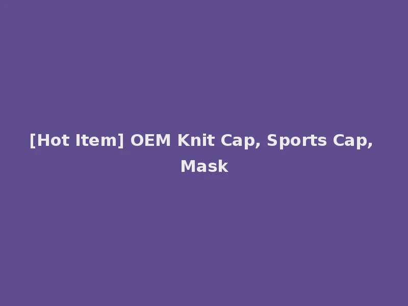 [Hot Item] OEM Knit Cap, Sports Cap, Mask