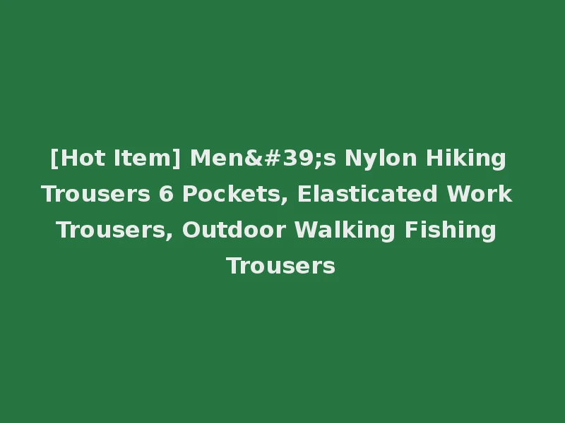[Hot Item] Men's Nylon Hiking Trousers 6 Pockets, Elasticated Work Trousers, Outdoor Walking Fishing Trousers
