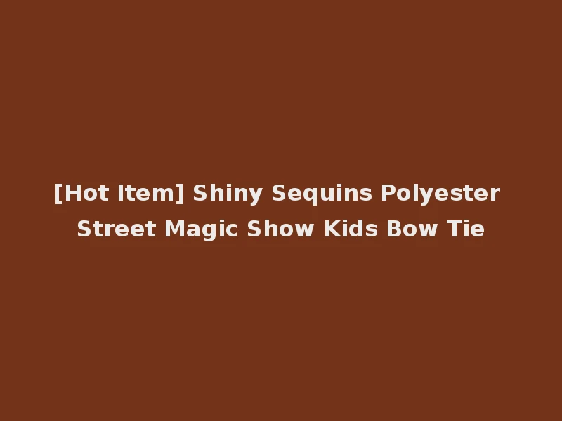 [Hot Item] Shiny Sequins Polyester Street Magic Show Kids Bow Tie
