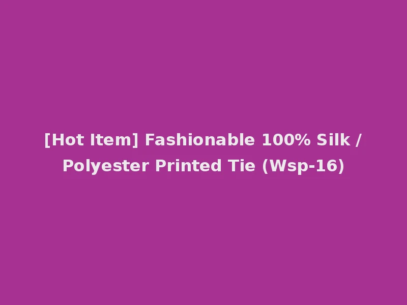 [Hot Item] Fashionable 100% Silk /Polyester Printed Tie (Wsp-16)